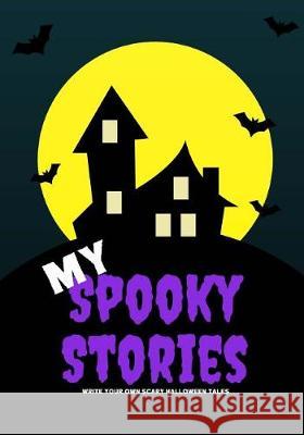 My Spooky Stories: Write Your Own Scary Halloween Tales, 100 Pages, Purple Scream Creative Kid 9781976219016 Createspace Independent Publishing Platform - książka