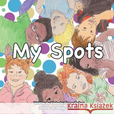 My Spots Ashley E. Dowell Kimberly Parker 9780578678399 Pierre Publishing - książka