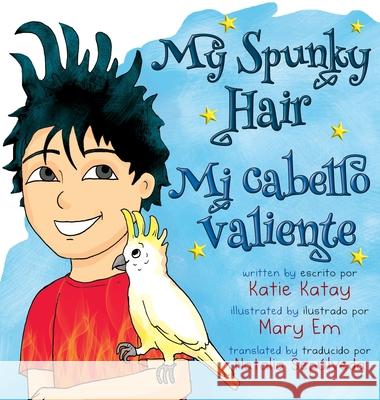My Spunky Hair - Mi cabello valiente: English-Spanish bilingual edition - edición bilingüe inglés-españo Katie Katay, Mary Em, Natalia Sepúlveda 9781991195081 Sunsmile Books - książka