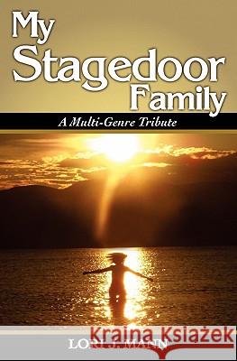 My Stagedoor Family: A Multi-Genre Tribute Lori J. Mann Kristin L. Fetterolf Tara L. Geserick 9781453641095 Createspace - książka