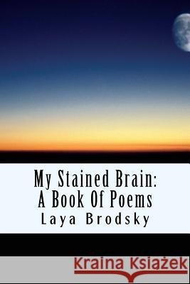 My Stained Brain: My Life in Poems Laya Brodsky 9781978316362 Createspace Independent Publishing Platform - książka