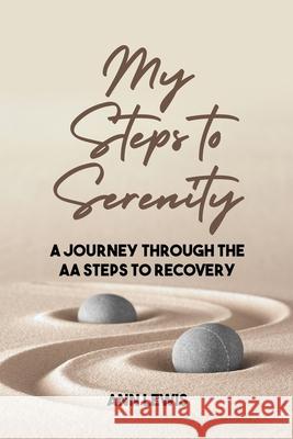 My Steps to Serenity: A Journey Through the AA Steps to Recovery Ann Lewis 9781636614755 Dorrance Publishing Co. - książka