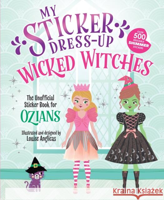 My Sticker Dress-Up: Wicked Witches Louise Anglicas 9781464262258 Sourcebooks Wonderland - książka
