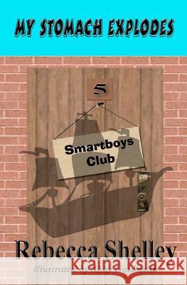 My Stomach Explodes: The Smartboys Club Book 5 Rebecca Shelley Abby Goldsmith 9781463786632 Createspace - książka