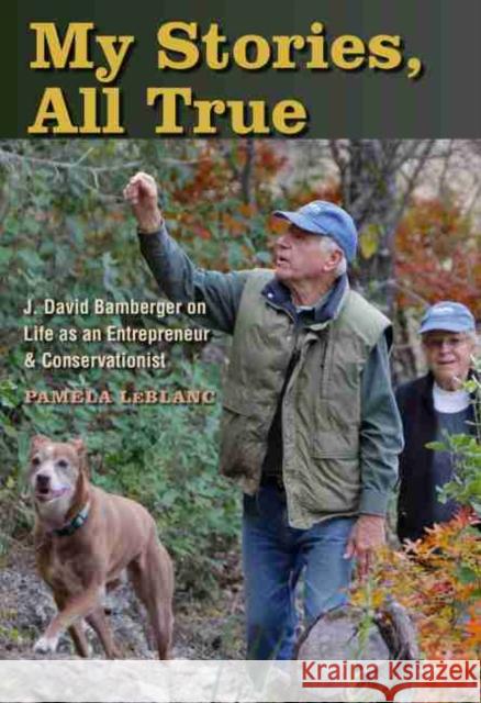 My Stories, All True: J. David Bamberger on Life as an Entrepreneur and Conservationist Pamela A. LeBlanc 9781623498849 Texas A&M University Press - książka