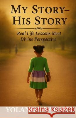My Story - His Story: Real Life Lessons Meet Divine Perspective Yolanda Barnes 9780989109352 Barnes House Publishing - książka
