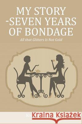 My Story -Seven Years of Bondage: All that Glitters Is Not Gold Danielles, Koko 9781514448755 Xlibris - książka
