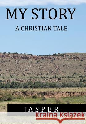My Story: A Christian Tale Jasper 9781514471913 Xlibris - książka