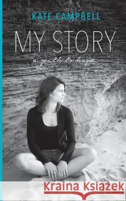 My Story: A path to hope Campbell, Kate 9780995365506 Kate Campbell - książka