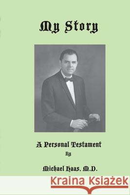 My Story: A Personal Testament Robert M. Haas Anne Haas Michael Haa 9781512264326 Createspace Independent Publishing Platform - książka