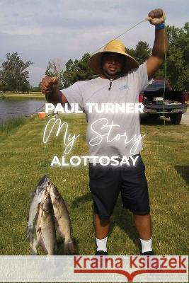 My Story: Alottosay Paul Turner 9781646104871 Dorrance Publishing Co. - książka