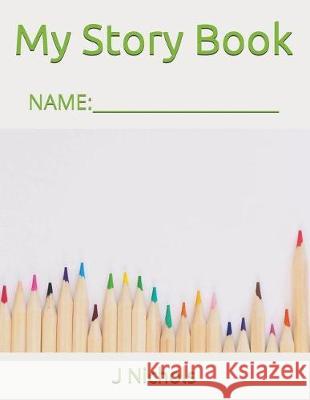 My Story Book: Name: ____________________ J. Nichols 9781717847072 Independently Published - książka