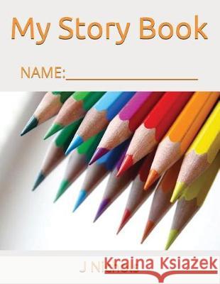 My Story Book: Name: ____________________ J. Nichols 9781717847218 Independently Published - książka