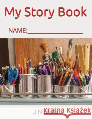 My Story Book: Name: ____________________ J. Nichols 9781717848673 Independently Published - książka