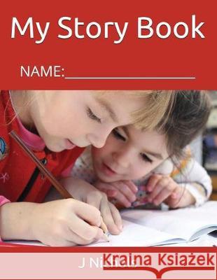 My Story Book: Name: ____________________ J. Nichols 9781717848789 Independently Published - książka