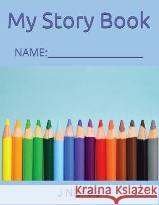 My Story Book: Name: ____________________ J. Nichols 9781717848819 Independently Published - książka