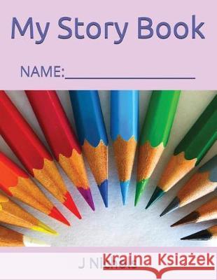 My Story Book: Name: ____________________ J. Nichols 9781717851468 Independently Published - książka
