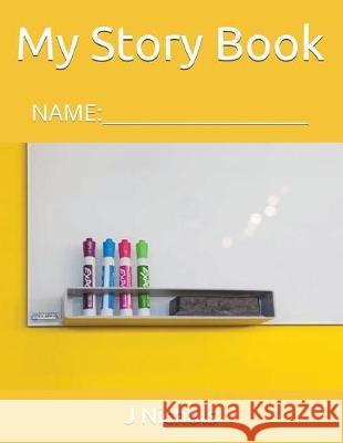 My Story Book: Name: ____________________ J. Nichols 9781717851727 Independently Published - książka