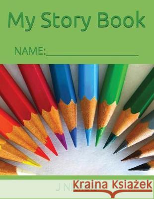 My Story Book: Name: ____________________ J. Nichols 9781717851864 Independently Published - książka