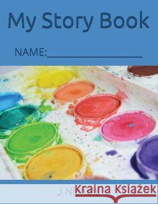 My Story Book: Name: ____________________ J. Nichols 9781717852489 Independently Published - książka