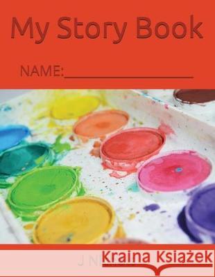 My Story Book: Name: ____________________ J. Nichols 9781717852502 Independently Published - książka