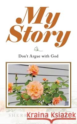 My Story: Don't Argue with God Sherry Lynn Cook 9781664224803 WestBow Press - książka