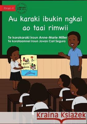 My Story For Now And Later - Au karaki ibukin ngkai ao taai rimwii (Te Kiribati) Anne-Marie Miller Jovan Carl Segura  9781922844965 Library for All - książka