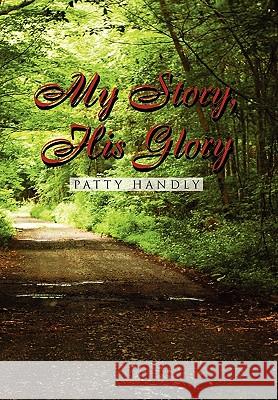 My Story, His Glory Patty Handly 9781450098786 Xlibris - książka