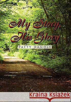 My Story, His Glory Patty Handly 9781450098793 Xlibris - książka