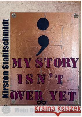 my story isn`t over yet: Mein Bipolares Leben Stahlschmidt, Kirsten 9783748117100 Books on Demand - książka