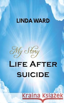 My Story Life After Suicide Linda Ward 9781517540586 Createspace - książka