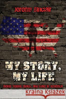 My Story, My Life: Being Young, Black, and Male in America Jeremy Sinclair Shirley Burnett Zena Wynn 9781523215485 Createspace Independent Publishing Platform - książka