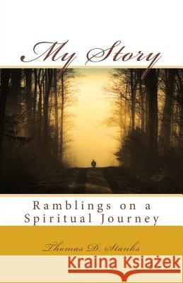 My Story: Ramblings on a Spiritual Journey Thomas D. Stanks 9781542859240 Createspace Independent Publishing Platform - książka