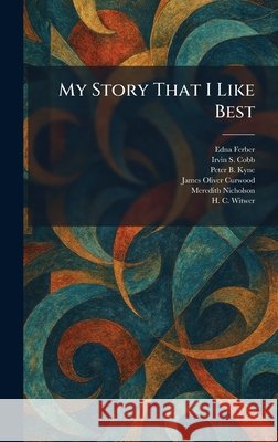 My Story That I Like Best Edna Ferber Irvin S. Cobb Peter B. Kyne 9781025446035 Tradd Street Press - książka