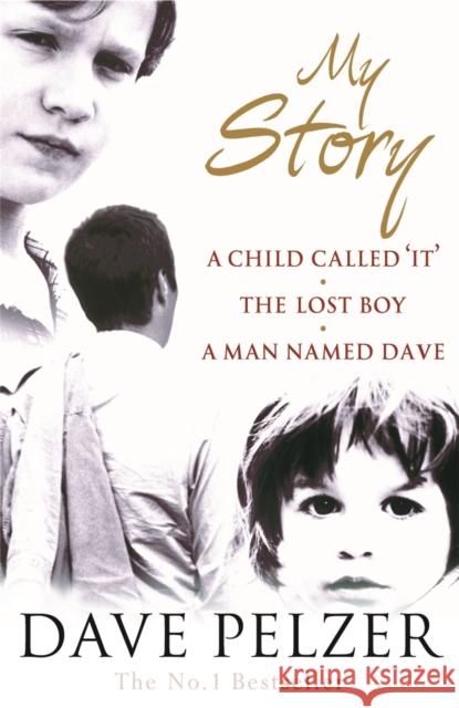 My Story: The complete bestselling trilogy (A Child Called It, The Lost Boy, A Man Named Dave) Dave Pelzer 9780752864013 Orion Publishing Co - książka