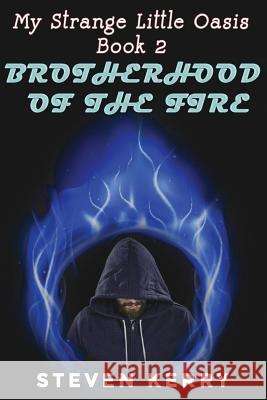 My Strange Little Oasis Book 2: Brotherhood of the Fire Steven Kerry 9781542464666 Createspace Independent Publishing Platform - książka