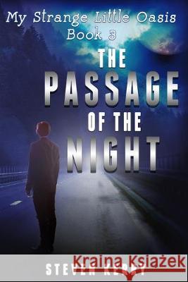 My Strange Little Oasis Book 3: The Passage of the Night Steven Kerry 9781543168266 Createspace Independent Publishing Platform - książka