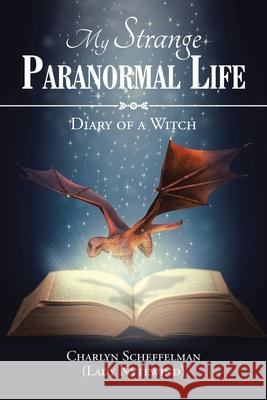 My Strange Paranormal Life: Diary of a Witch Charlyn Scheffelman (Lady Nytewind) 9781982264031 Balboa Press - książka