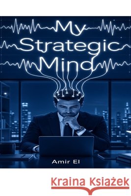 My Strategic Mind El, Amir 9798186489481 Independently Published - książka