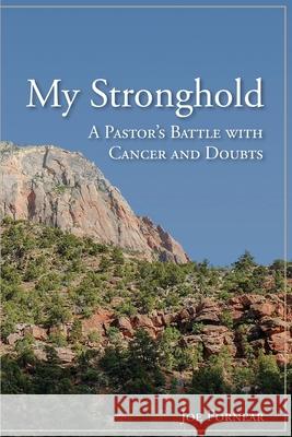 My Stronghold, A Pastor's Battle with Cancer and Doubts Fornear, Joe 9780984011308 Stronghold Press - książka