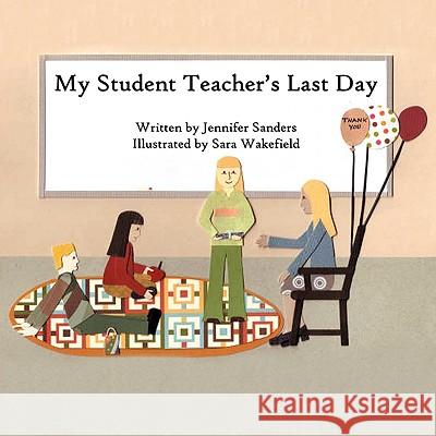 My Student Teacher's Last Day Jennifer Sanders 9781438944173 Authorhouse - książka