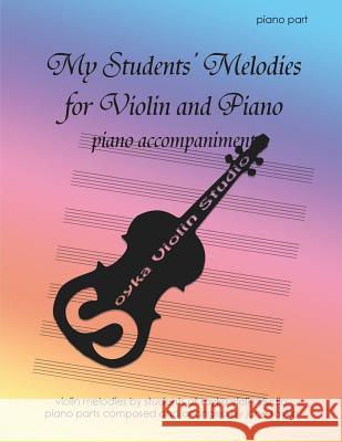My Students' Melodies for Violin and Piano: Piano Accompaniment Jane Soyka 9781511494953 Createspace - książka