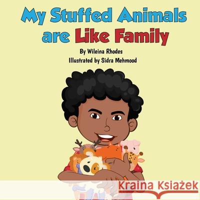 My Stuffed Animals Are Like Family Wileina Rhodes Sidra Mehmood 9781735481616 Rhodes Fiction Publishing - książka