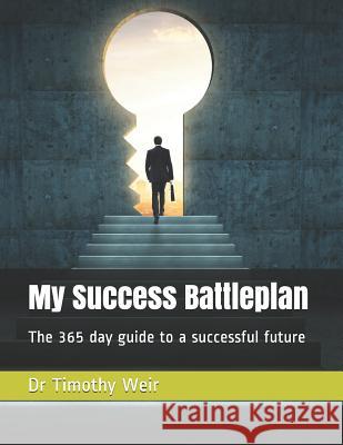 My Success Battleplan: The 365 Day Guide to a Successful Future Rose Weir Timothy Weir 9781717993984 Independently Published - książka