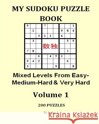 My Sudoku Puzzle Book: Mixed Easy- Medium-Hard & Very Hard Levels Judge J 9781533553522 Createspace Independent Publishing Platform - książka