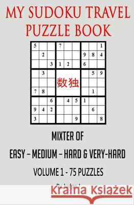 My Sudoku Travel Puzzle Book: Mixed Easy- Medium-Hard & Very Hard Judge J 9781534853232 Createspace Independent Publishing Platform - książka