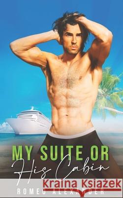 My Suite or His Cabin?: An MM Rich Boy Poor Boy Romance Romeo Alexander 9798461201654 Independently Published - książka