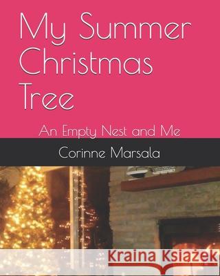 My Summer Christmas Tree: An Empty Nest and Me Corinne Marsala 9781686794100 Independently Published - książka