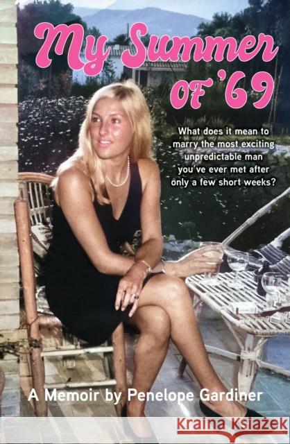 My Summer of '69: What does it mean to marry the most exciting unpredicable man you ve ever met after only a few short weeks Penny Gardiner 9781760796815 New Holland Publishers - książka