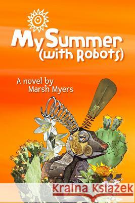 My Summer (with Robots) Marsh Myers 9781722231743 Createspace Independent Publishing Platform - książka